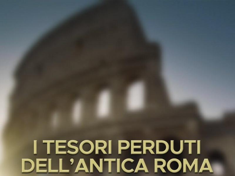 I TESORI PERDUTI DELL'ANTICA ROMA