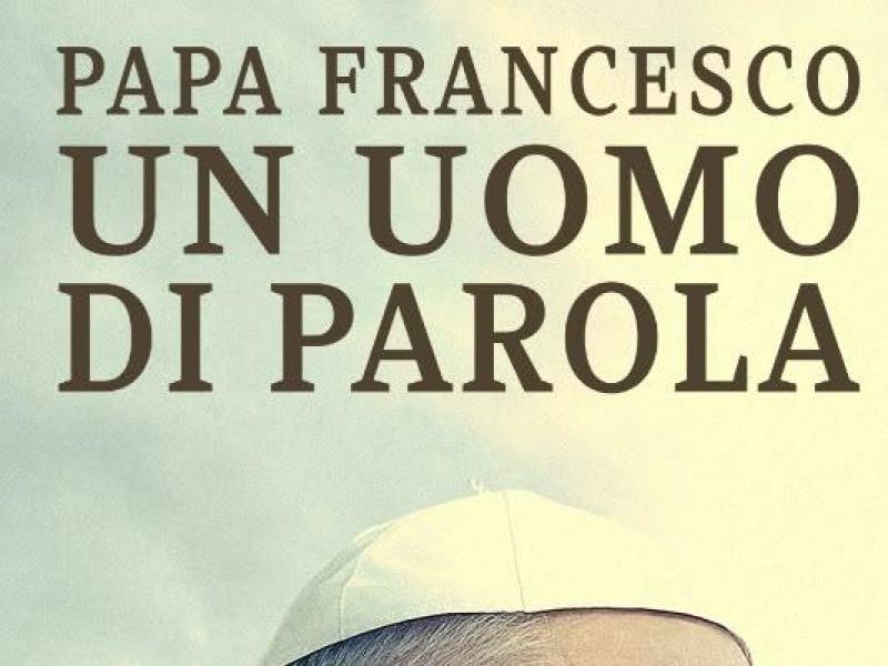 Papa Francesco - Un uomo di parola